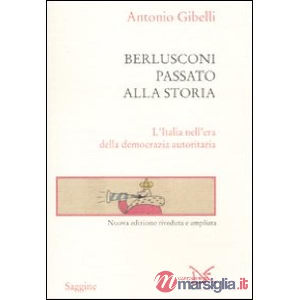 Berlusconi passato alla storia. L'Italia nell'era della democrazia autoritaria