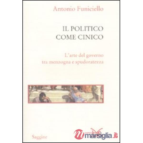 Politico come cinico. L'arte del governo tra menzogna e spudoratezza (Il)