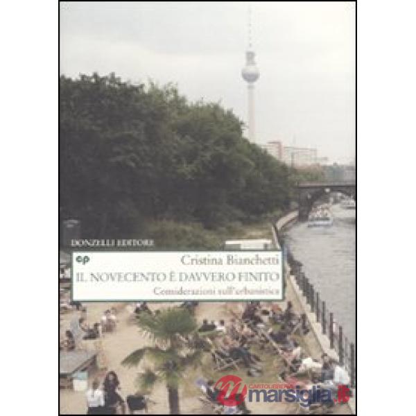 Novecento è davvero finito. Considerazioni sull'urbanistica (Il)