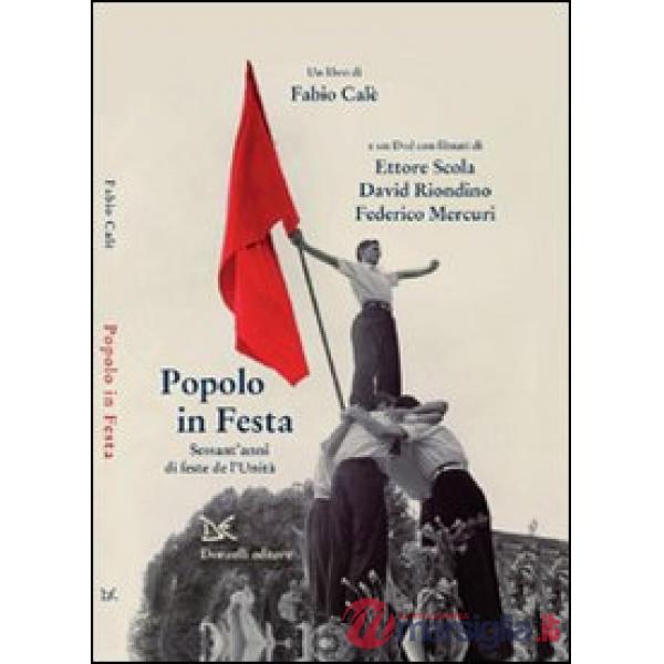 Popolo in festa. Sessant'anni di feste de l'Unità. Con DVD