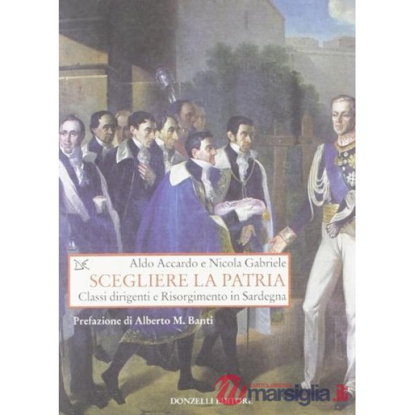 Scegliere la patria. Classi dirigenti e risorgimento in Sardegna
