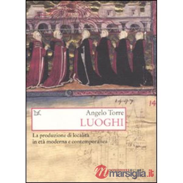 Luoghi. La produzione di località in età moderna e contemporanea