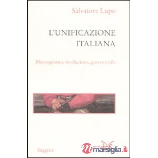 Unificazione italiana. Mezzogiorno, rivoluzione, guerra civile (L')
