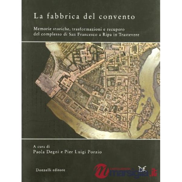 Fabbrica del convento. Memorie storiche, trasformazioni e recupero del complesso