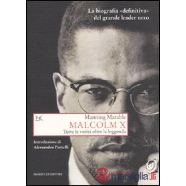 Malcolm X. Tutte le verità oltre la leggenda. La biografia «definitiva» del gran