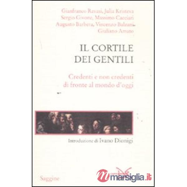 Cortile dei gentili. Credenti e non credenti di fronte al mondo di oggi (Il)