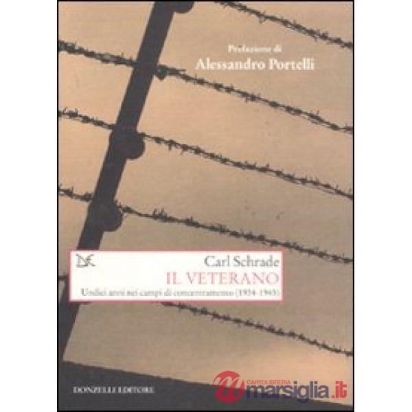 Veterano. Undici anni nei campi di concentramento (1934-1945) (Il)