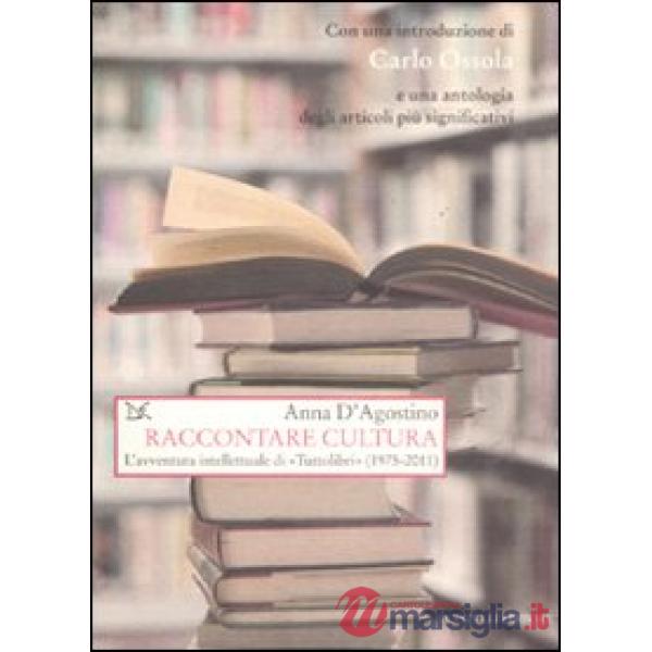 Raccontare cultura. L'avventura intellettuale di «Tuttolibri» (1975-2011)