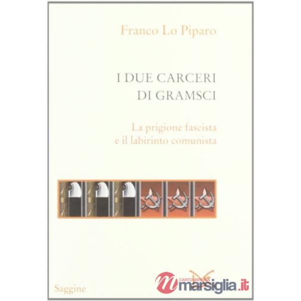 Due carceri di Gramsci. La prigione fascista e il labirinto del comunismo (I)