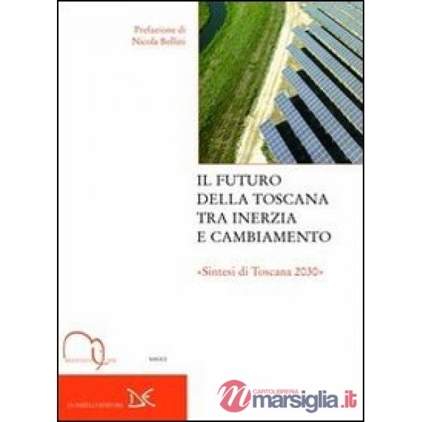 Futuro della Toscana tra inerzia e cambiamento. Sintesi di Toscana 2030 (Il)