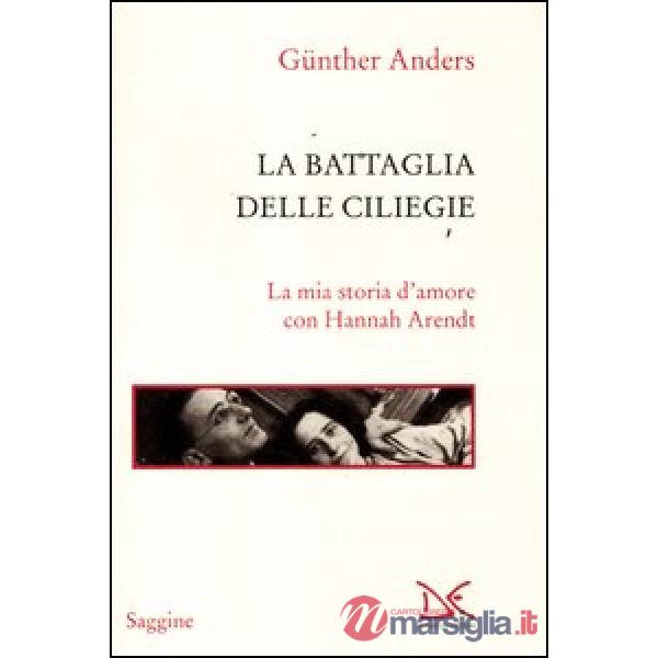 Battaglia delle ciliegie. La mia storia d'amore con Hannah Arendt (La)