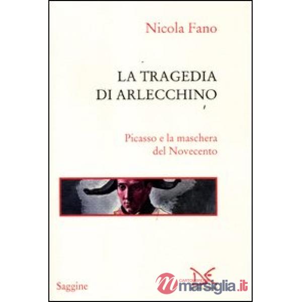 Tragedia di Arlecchino. Picasso e la maschera del Novecento (La)