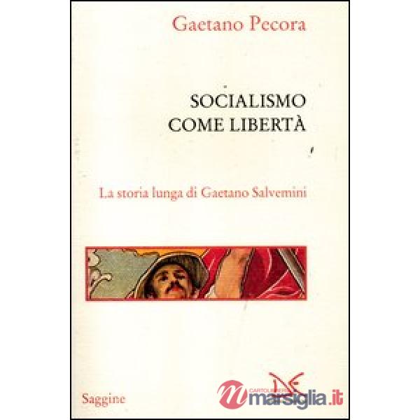 Socialismo come libertà. La storia lunga di Gaetano Salvemini