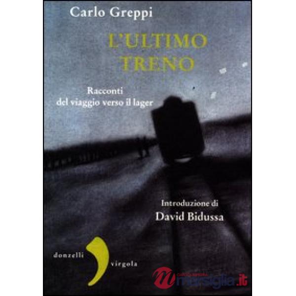 Ultimo treno. Racconti del viaggio verso il lager (L')