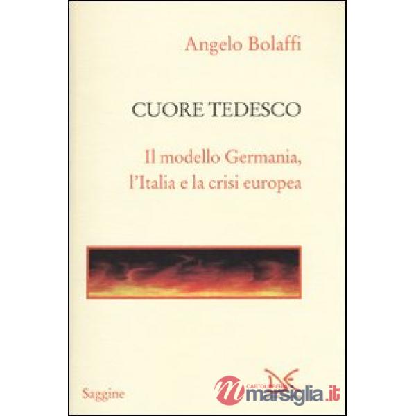 Cuore tedesco. Il modello Germania, l'Italia e la crisi europea