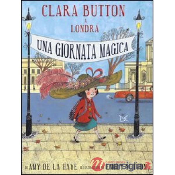 Clara Button a Londra. Una giornata magica. Ediz. illustrata