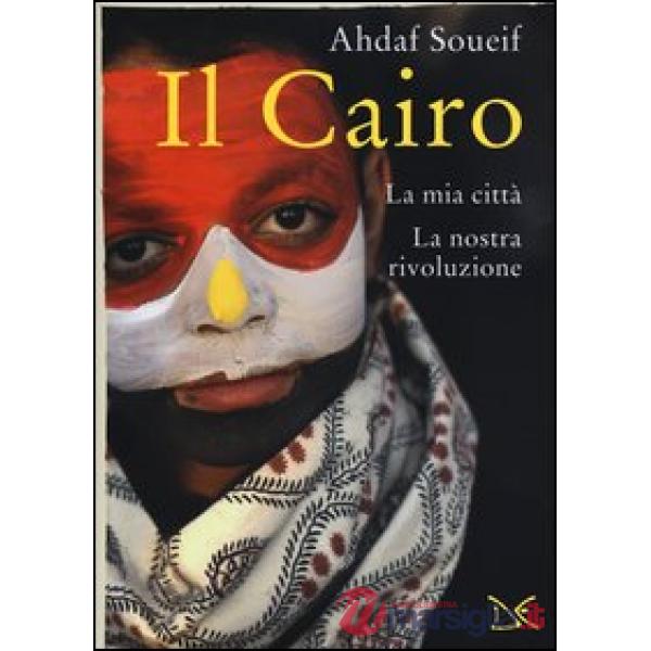 Il Cairo. La mia città, la nostra rivoluzione