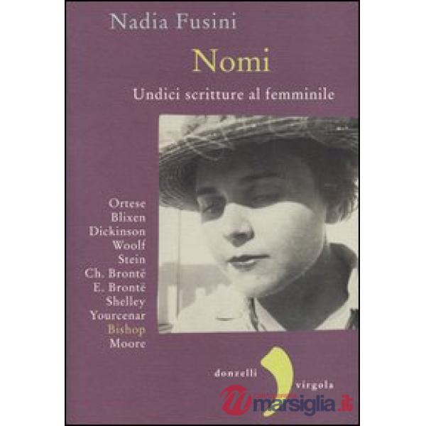 Nomi. Undici scritture al femminile. Blixen, Dickinson, Wolf, Stein, Ch. Brontë, E. Brontë, Shelley, Yourcenar, Bishop, Moore, O