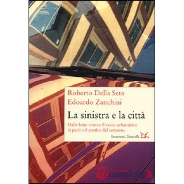 Sinistra e la città. Dalle lotte contro il sacco urbanistico ai patti col partit