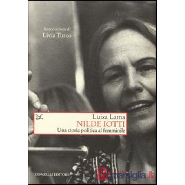 Nilde Iotti. Una storia politica al femminile