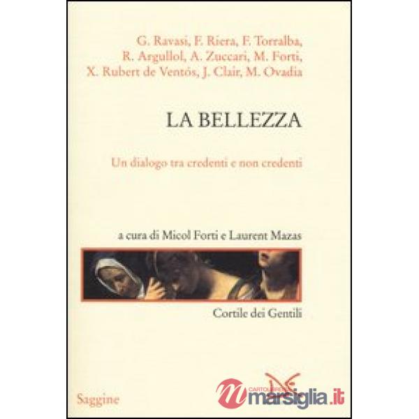 Bellezza. Un dialogo tra credenti e non credenti (La)