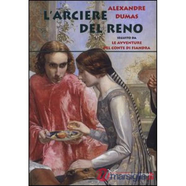 Arciere del Reno. Seguito da Le avventure del conte di Fiandra (L')