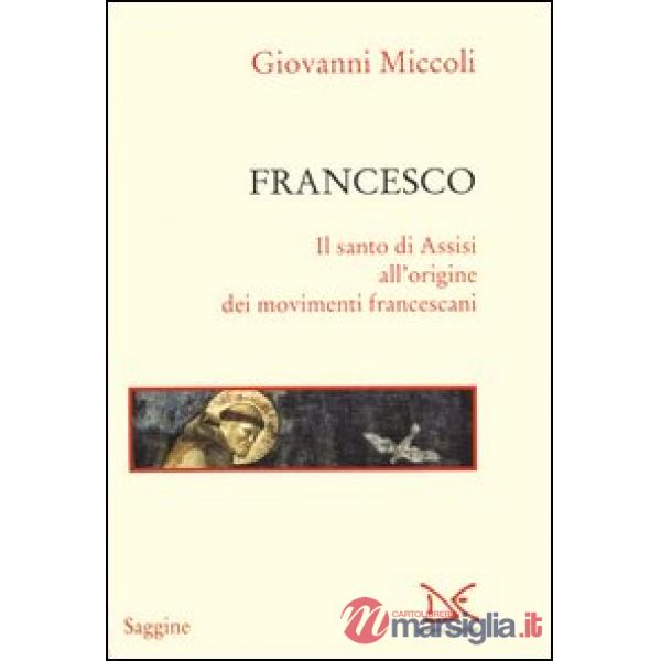 Francesco. Il santo di Assisi all'origine dei movimenti francescani