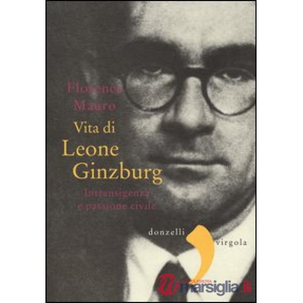 Vita di Leone Ginzburg. Intransigenza e passione civile