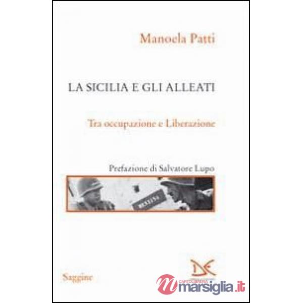 Sicilia e gli alleati. Tra occupazione e Liberazione (La)