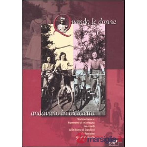 Quando le donne andavano in bicicletta. Testimonianze e frammenti di vita vissuta nei ricordi delle donne di Scandicci dal fasci