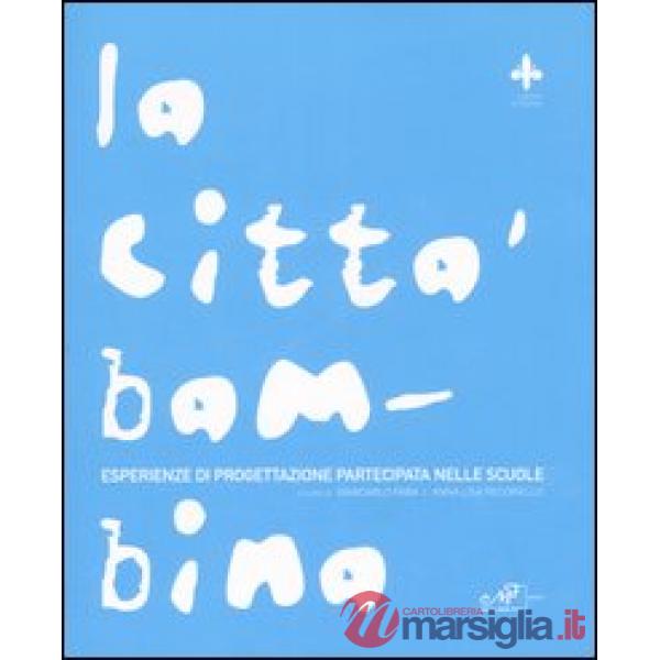 Città bambina. Esperienze di progettazione partecipata nelle scuole (La)