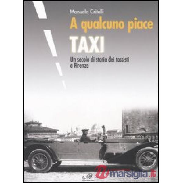 A qualcuno piace taxi. Un secolo di storia dei tassisti a Firenze