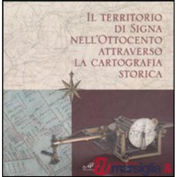 Territorio di Signa nell'Ottocento attraverso la cartografia storica. Catalogo d
