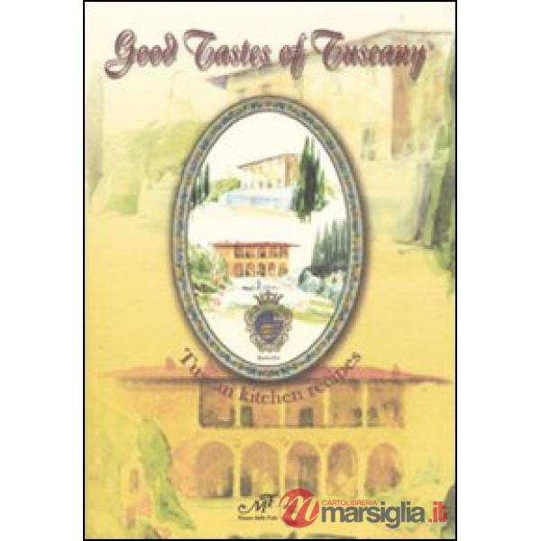 Good tastes of Tuscany. Tuscan kitchen recipes