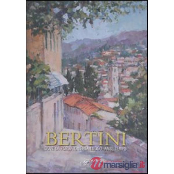 Bertini. Dove la poesia diventa luogo. Anzi, tempo. Catalogo della mostra (Fieso