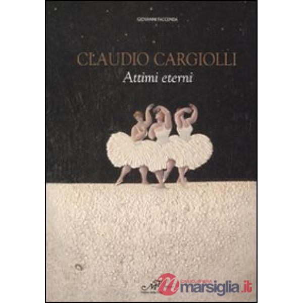 Claudio Cargiolli. Attimi eterni. Catalogo della mostra (Antella, 1-15 giugno)