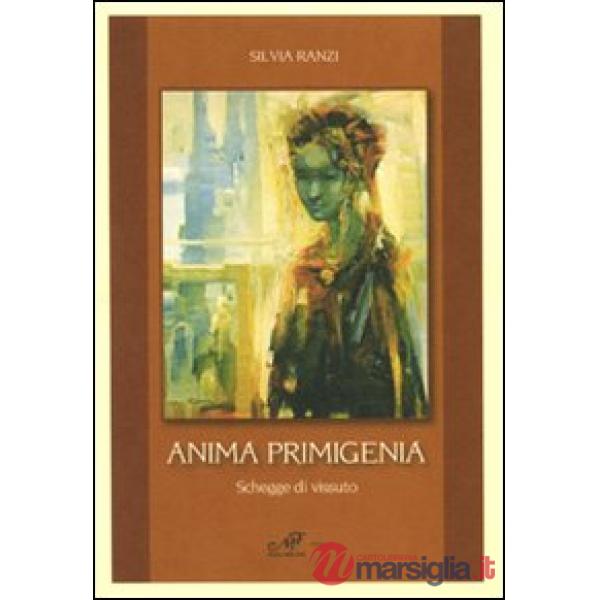 Anima primigenia. Schegge di vissuto