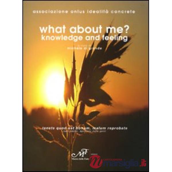 What about me? Knowledge and feeling. Ediz. italiana