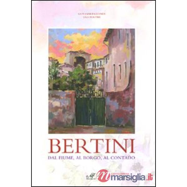 Bertini. Dal fiume, dal borgo, al contado. Catalogo della mostra (Lastra a Signa
