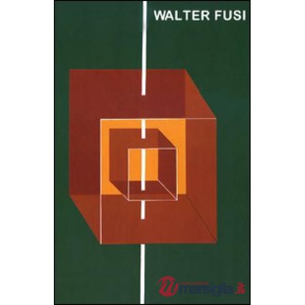 Walter Fusi. La natura ulteriore dell'opera (Prato). Ediz. italiana e inglese