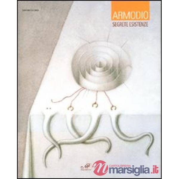 Armodio. Segrete esistenze. Catalogo della mostra (Arezzo, 1-26 luglio 2009)