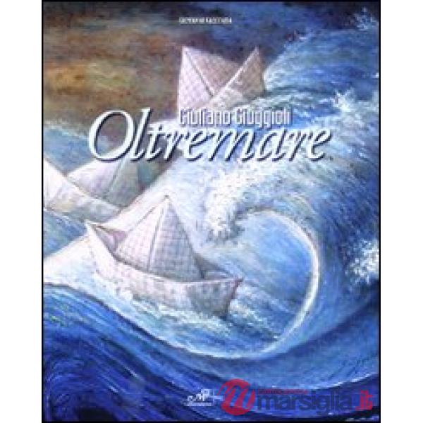 Giuliano Giuggioli. Oltremare. Catalogo della mostra (Campiglia Marittima, 28 no