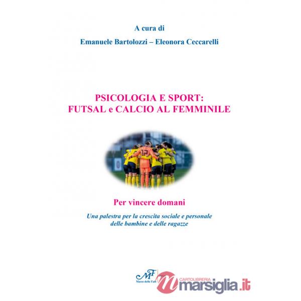 Psicologia e sport: futsal e calcio al femminile. Per vincere domani. Una palestra per la crescita sociale e personale delle bam