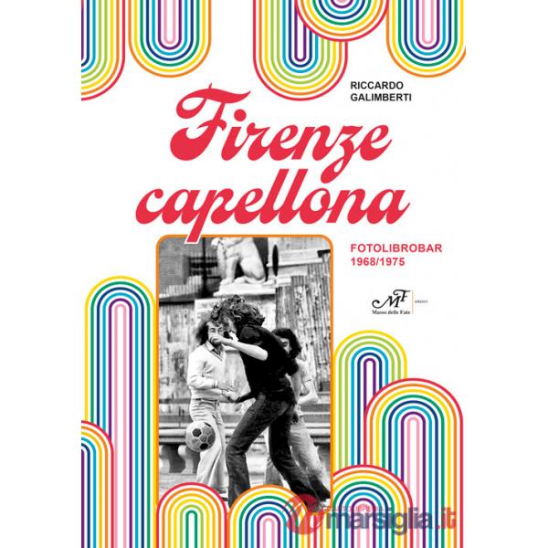 Firenze capellona. Fotolibrobar 1968-1975