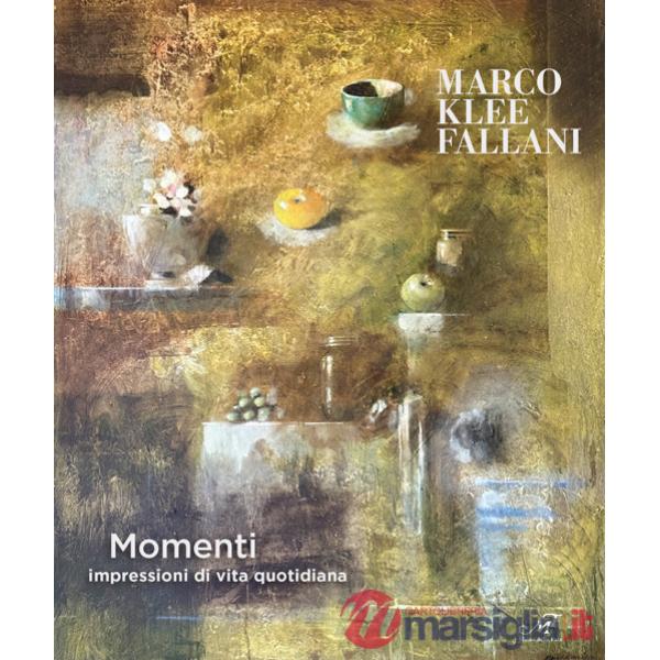 Marco Klee Fallani. Momenti. Impressioni di vita quotidiana. Catalogo della mostra (San Donato in Poggio, 20 settembre-9 novembr