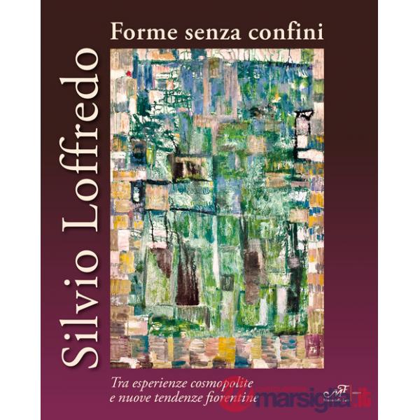 Silvio Loffredo. Forme senza confini. Tra esperienze cosmopolite e nuove tendenze fiorentine