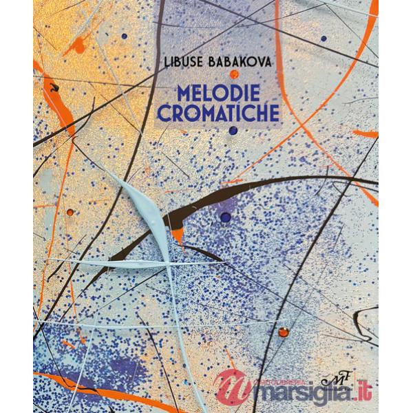 Libuse Babakova. Melodie cromatiche. Ediz. illustrata