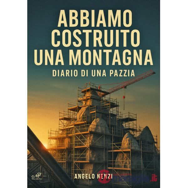 Abbiamo costruito una montagna. Diario di una pazzia