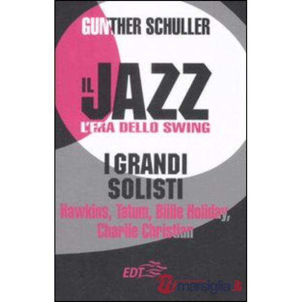 Jazz. L'era dello swing. I grandi solisti. Hawkins, Tatum, Billie Holiday, Charl