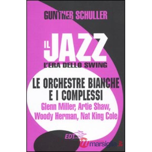 Jazz. L'era dello swing. Le orchestre bianche e i complessi. Glenn Miller, Artie
